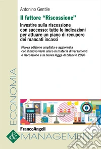 Il fattore «Riscossione». Investire sulla riscossione con successo: tutte le indicazioni per attuare un piano di recupero dei mancati incassi. Ediz. ampliata libro