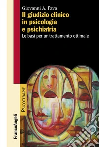 Il giudizio clinico in psicologia e psichiatria. Le basi per un trattamento ottimale libro