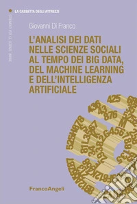 L'analisi dei dati nelle scienze sociali al tempo dei big data, del machine learning e dell'intelligenza artificiale libro