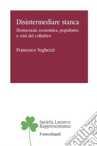 Disintermediare stanca. Democrazia economica, populismo e crisi del collettivo libro