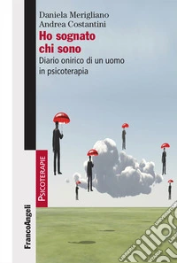 Ho sognato chi sono. Diario onirico di un uomo in psicoterapia libro