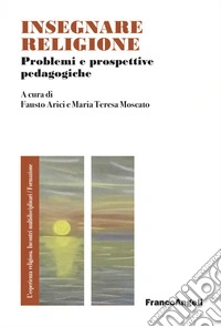 Insegnare religione. Problemi e prospettive pedagogiche libro
