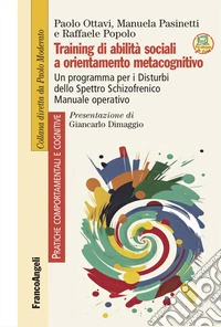 Training di abilità sociali a orientamento metacognitivo. Un programma per i Disturbi dello Spettro Schizofrenico. Manuale operativo libro