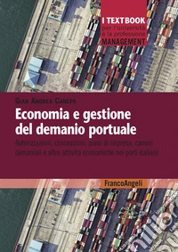 Economia e gestione del demanio portuale. Autorizzazioni, concessioni, piani di impresa, canoni demaniali e altre attività economiche nei porti italiani libro