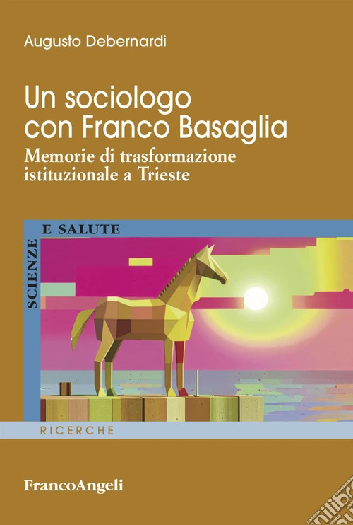 Un sociologo con Franco Basaglia. Memorie di trasformazione istituzionale a Trieste