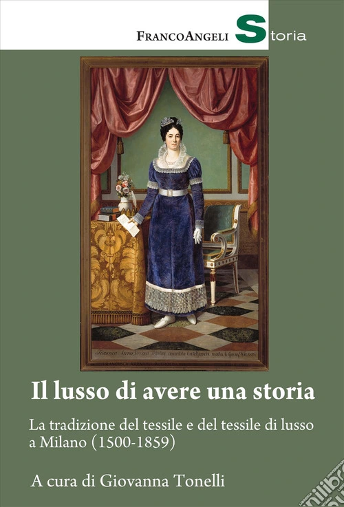 Il lusso di avere una storia. La tradizione del tessile e del tessile di lusso a Milano (1500-1859)