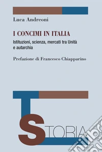 I concimi in Italia. Istituzioni, scienza, mercati tra Unità e autarchia libro