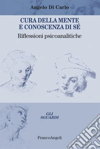 Cura della mente e conoscenza di sé. Riflessioni psicoanalitiche libro
