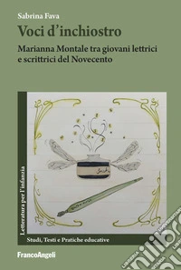 Voci d'inchiostro. Marianna Montale tra giovani lettrici e scrittrici del Novecento libro