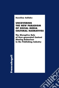 Uncovering the new paradigm of social media cultural narratives. The disruptive role of user-generated content sharing behaviour in the publishing industry libro