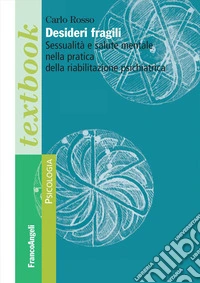 Desideri fragili. Sessualità e salute mentale nella pratica della riabilitazione psichiatrica libro