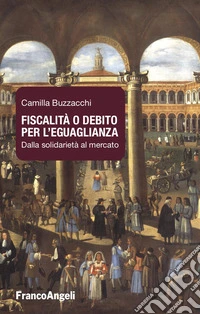 Fiscalità o debito per l'eguaglianza. Dalla solidarietà al mercato libro