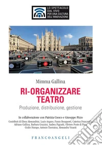 Ri-organizzare teatro. Produzione, distribuzione, gestione libro