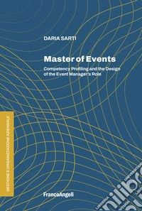 Master of events. Competency profiling and the design of the event manager's role libro