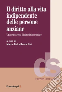 Il diritto alla vita indipendente delle persone anziane. Una questione di giustizia spaziale libro
