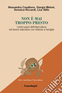 Non è mai troppo presto. I primi passi dell'intercultura nel lavoro educativo con infanzie e famiglie libro