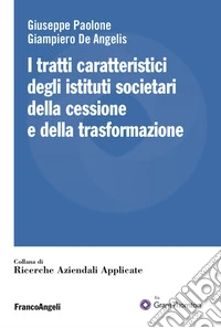 I tratti caratteristici degli istituti societari della cessione e della trasformazione libro