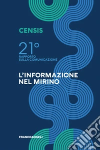 Ventunesimo rapporto sulla comunicazione. L'informazione nel mirino libro