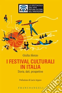 I festival culturali in Italia. Storia, dati, prospettive libro