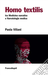 Homo textilis. Tra medicina narrativa e narratologia medica libro