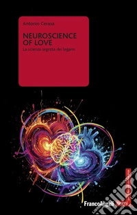 Neuroscience of love. La scienza segreta dei legami libro