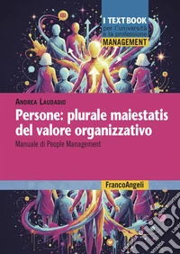 Persone: plurale maiestatis del valore organizzativo. Manuale di people management libro
