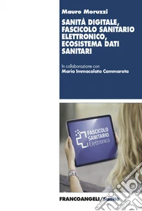 Sanità digitale, fascicolo sanitario elettronico, ecosistema dati sanitari libro