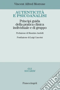 Autenticità e psicoanalisi. Principi guida della pratica clinica individuale e di gruppo