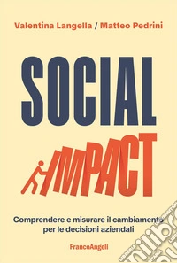 Social impact. Comprendere e misurare il cambiamento per le decisioni aziendali
