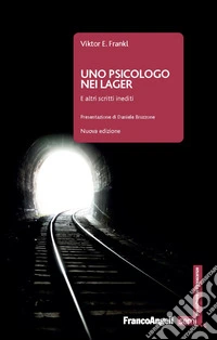 Uno psicologo nei lager. E altri scritti inediti. Nuova ediz.