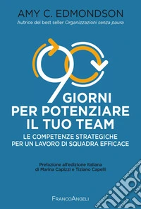 90 giorni per potenziare il tuo team. Le competenze strategiche per un lavoro di squadra efficace