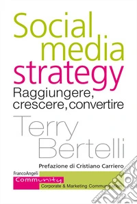Social media strategy. Raggiungere, crescere, convertire libro
