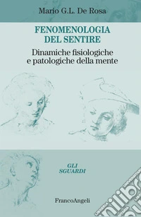Fenomenologia del sentire. Dinamiche fisiologiche e patologiche della mente libro