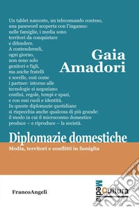 Diplomazie domestiche. Media, territori e conflitti in famiglia libro