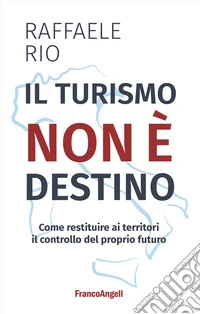 Il turismo non è destino. Come restituire ai territori il controllo del proprio futuro