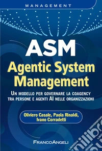 ASM Agentic System Management. Un modello per governare la coagency tra persone e agenti AI nelle organizzazioni