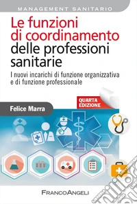 Le funzioni di coordinamento delle professioni sanitarie. I nuovi incarichi di funzione organizzativa e di funzione professionale