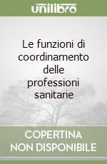 Le funzioni di coordinamento delle professioni sanitarie libro