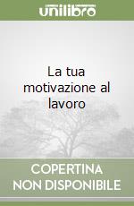 La tua motivazione al lavoro