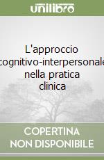 L'approccio cognitivo-interpersonale nella pratica clinica libro