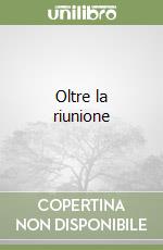 Oltre la riunione libro