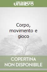 Corpo, movimento e gioco libro
