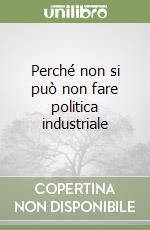 Perché non si può non fare politica industriale libro