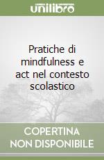 Pratiche di mindfulness e act nel contesto scolastico libro