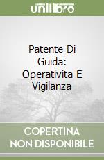 Patente Di Guida: Operativita E Vigilanza libro