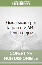 Guida sicura per la patente AM. Teoria e quiz libro