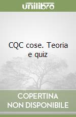 CQC cose. Teoria e quiz libro