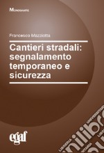 Cantieri stradali: segnalamento temporaneo e sicurezza libro