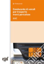 Conducente di veicoli per trasporto merci pericolose. Quiz libro