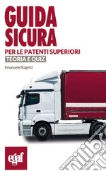 Guida sicura per le patenti superiori. Teoria e quiz libro